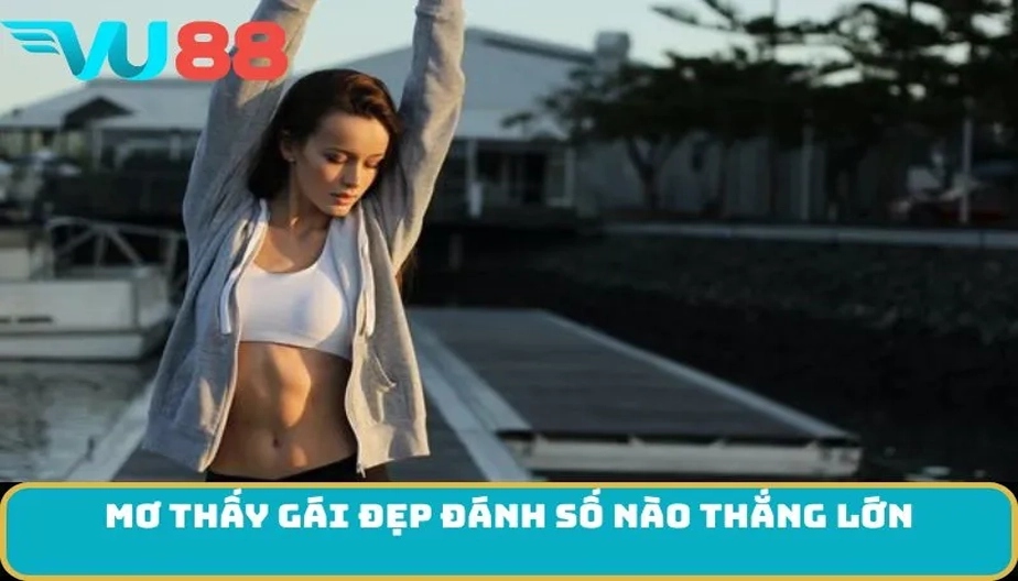VU88 Mơ Thấy Gái Đẹp - Bí Quyết Giải Mã Giấc Mơ Và Con Số May Mắn