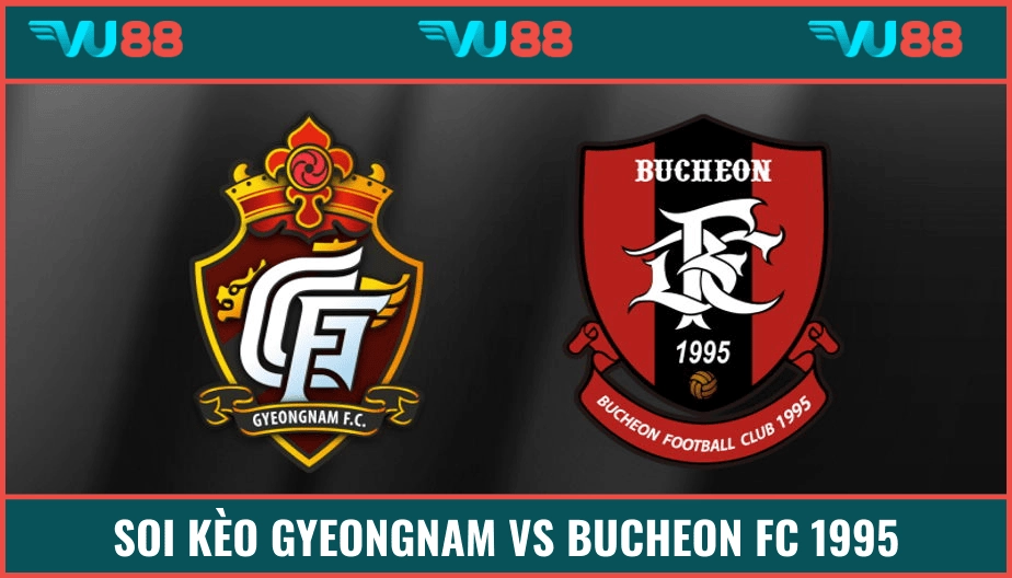 VU88 Soi Kèo Gyeongnam Vs Bucheon FC 1995 14h30 Ngày 10/5/2025