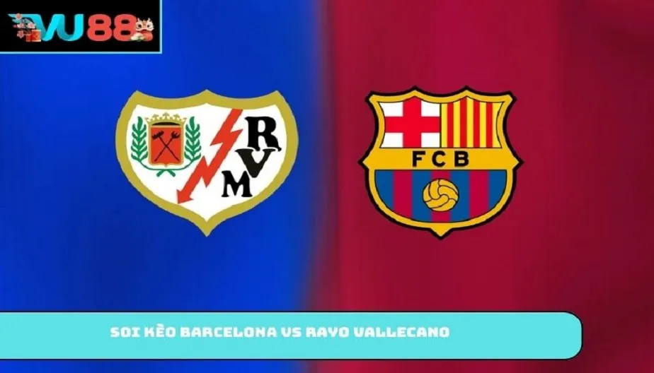 VU88 Soi Kèo Barcelona Vs Rayo Vallecano 20h00 22/03/2026