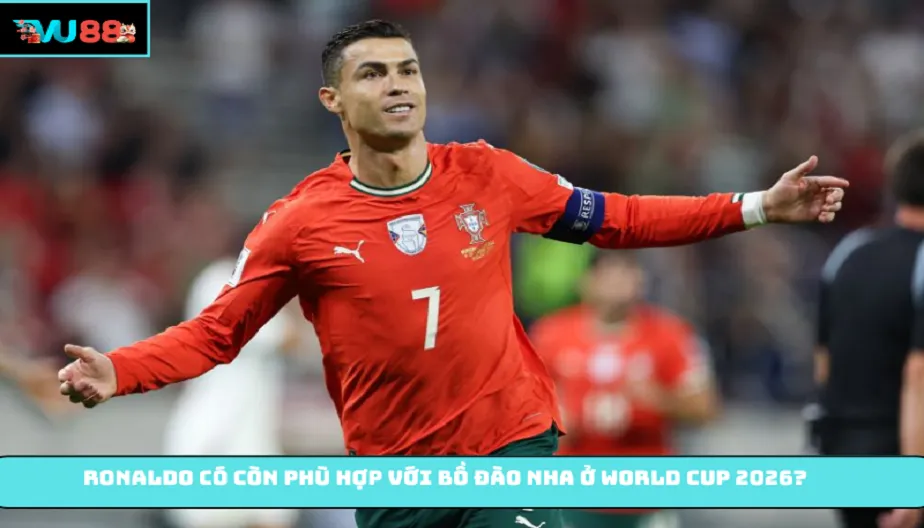 VU88 Ronaldo Có Còn Phù Hợp Với Bồ Đào Nha Ở World Cup 2026?